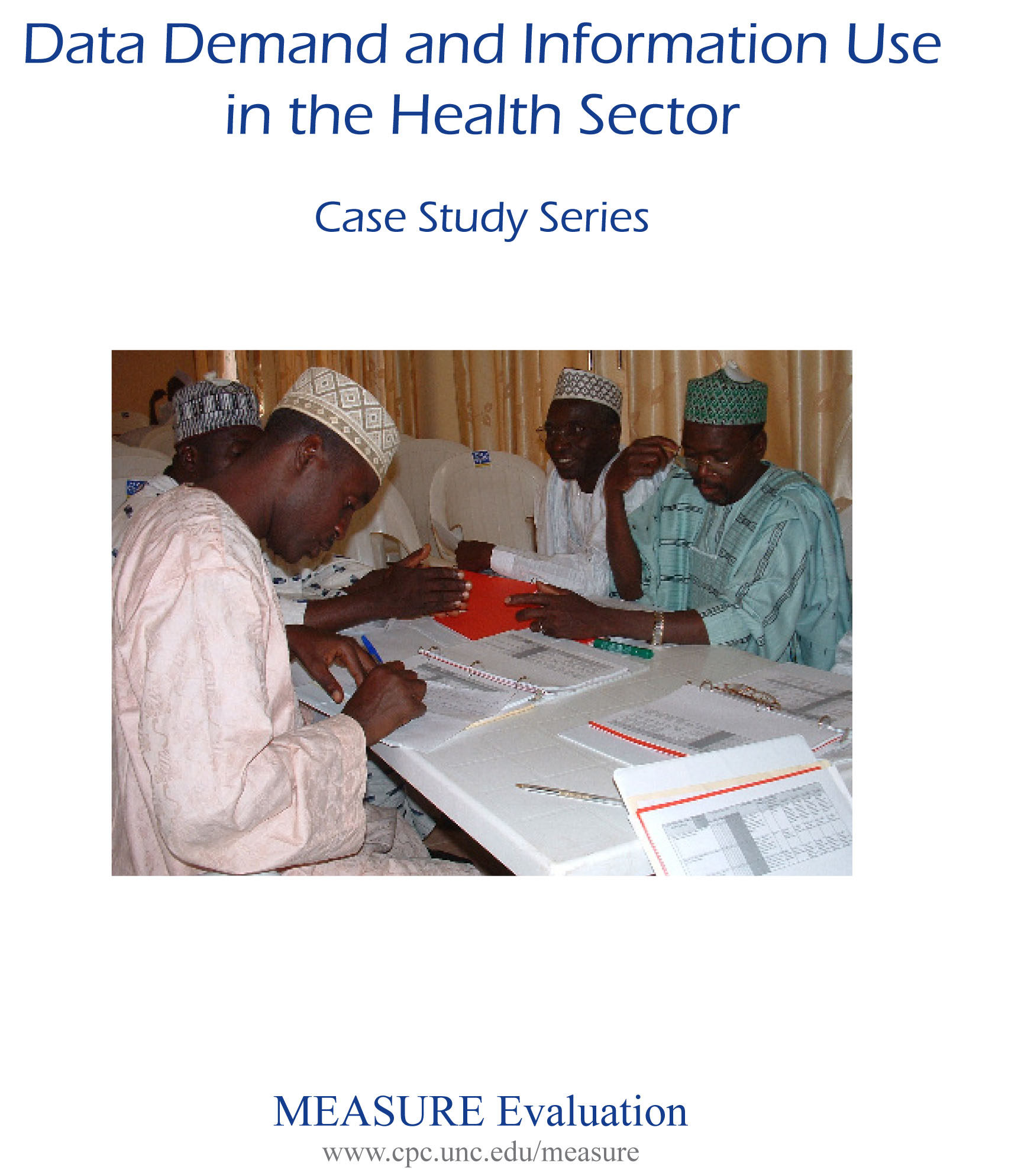 Data Demand and Information Use in the Health Sector: Case Study Series