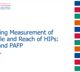 Advancing Measurement of the Scale and Reach of HIPs: Immediate Post-partum Family Planning (IPPFP) and Post-abortion Family Planning (PAFP)